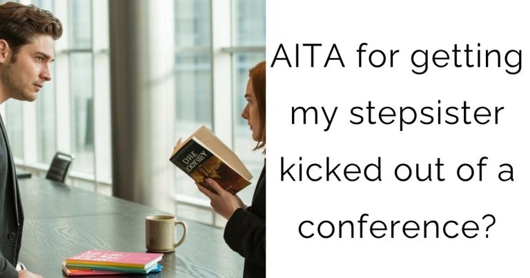 AITA for getting my stepsister kicked out of a conference?