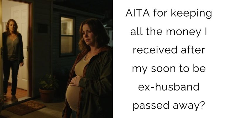 AITA for keeping all the money I received after my soon to be ex-husband passed away?
