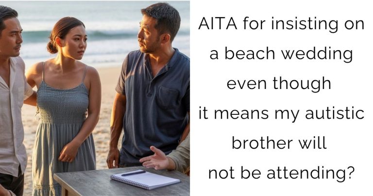 AITA for insisting on a beach wedding even though it means my autistic brother will not be attending?