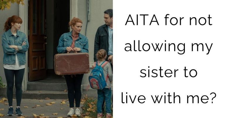 AITA for not allowing my sister to live with me?