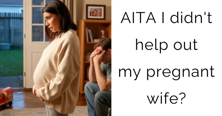 AITA I didn’t help out my pregnant wife?