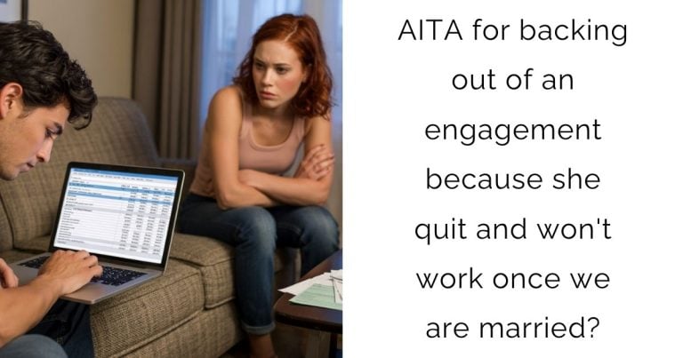 AITA for backing out of an engagement because she quit and won’t work once we are married?