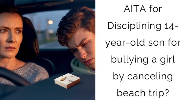 AITA for Disciplining 14-year-old son for bullying a girl by canceling beach trip?