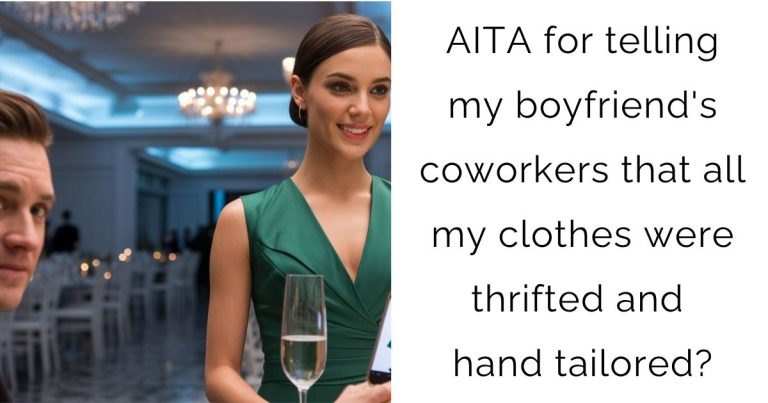 AITA for telling my boyfriend’s coworkers that all my clothes were thrifted and hand tailored?