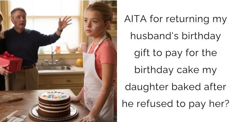 AITA for returning my husband’s birthday gift to pay for the birthday cake my daughter baked after he refused to pay her?