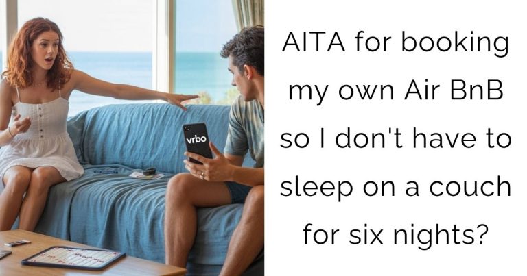 AITA for booking my own Air BnB so I don’t have to sleep on a couch for six nights?