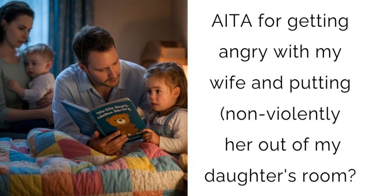 AITA for getting angry with my wife and putting (non-violently) her out of my daughter’s room?