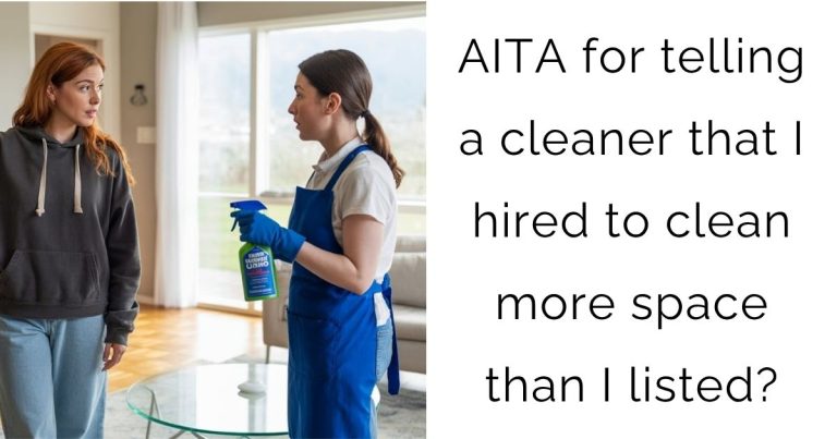 AITA for telling a cleaner that I hired to clean more space than I listed?