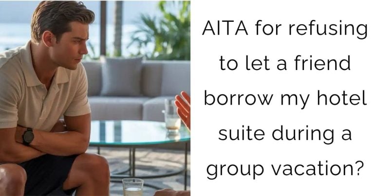 AITA for refusing to let a friend borrow my hotel suite during a group vacation?