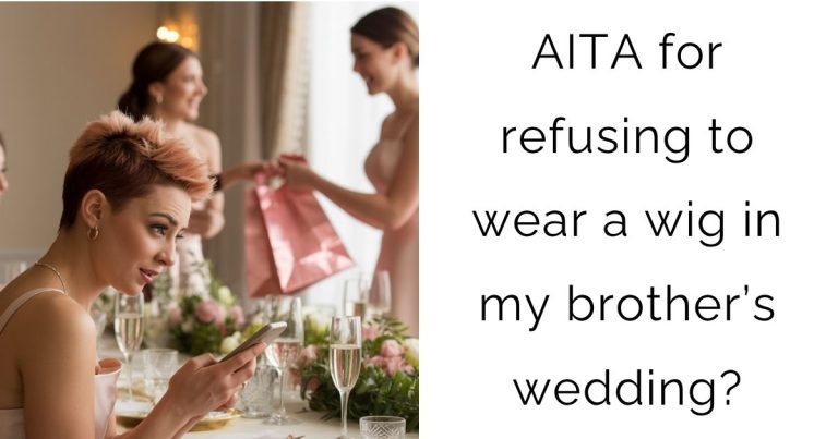 AITA for refusing to wear a wig in my brother’s wedding?