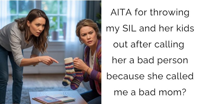 AITA for throwing my SIL and her kids out after calling her a bad person because she called me a bad mom?