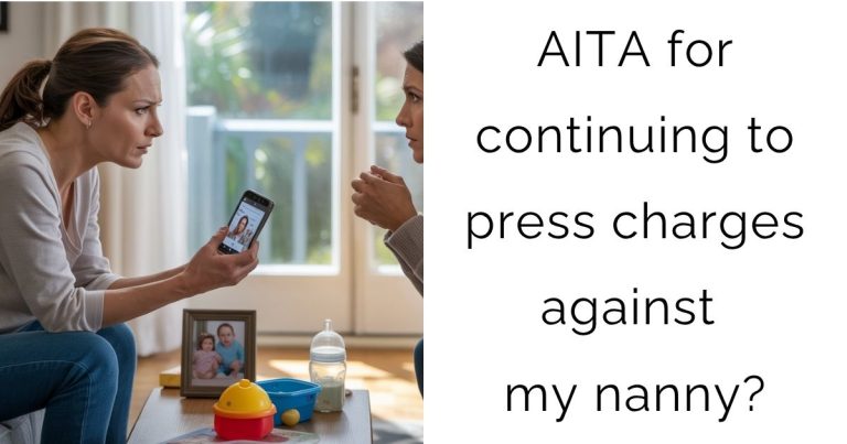 AITA for continuing to press charges against my nanny?