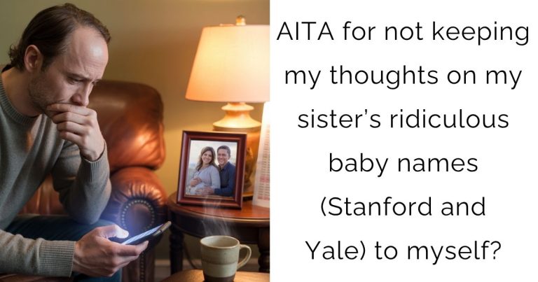 AITA for not keeping my thoughts on my sister’s ridiculous baby names (Stanford and Yale) to myself?