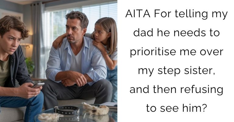 AITA For telling my dad he needs to prioritise me over my step sister, and then refusing to see him?