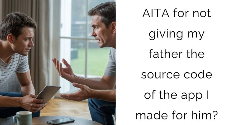 AITA for not giving my father the source code of the app I made for him?