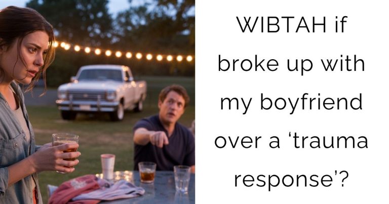 WIBTAH if broke up with my boyfriend over a ‘trauma response’?