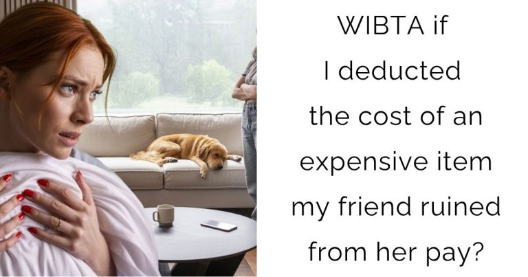 WIBTA if I deducted the cost of an expensive item my friend ruined from her pay?