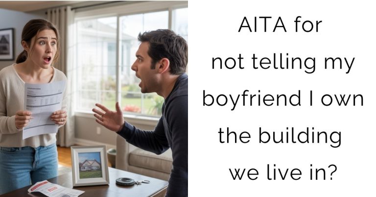 AITA for not telling my boyfriend I own the building we live in?