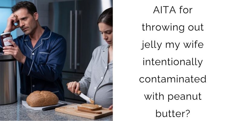AITA for throwing out jelly my wife intentionally contaminated with peanut butter?