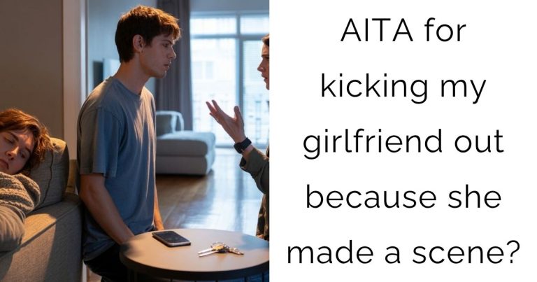 AITA for kicking my girlfriend out because she made a scene?