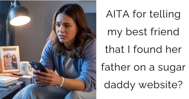 AITA for telling my best friend that I found her father on a sugar daddy website?