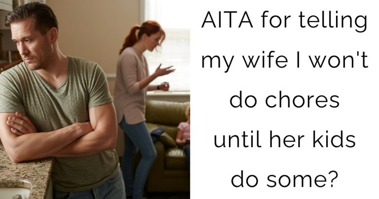 AITA for telling my wife I won’t do chores until her kids do some?