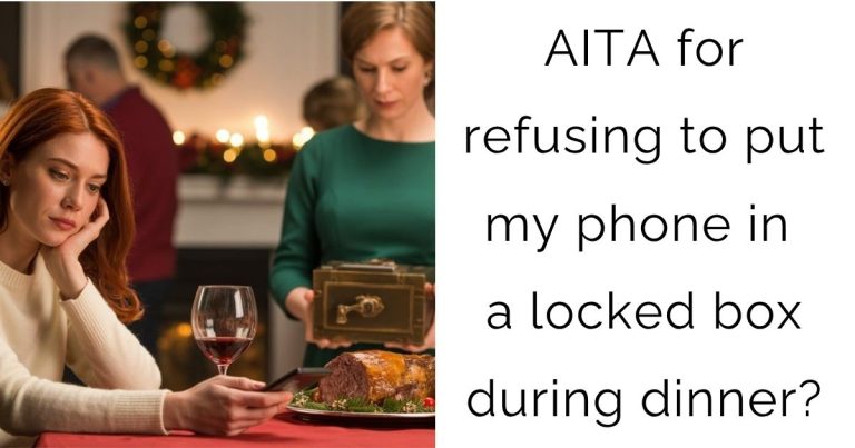 AITA for refusing to put my phone in a locked box during dinner?