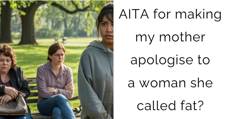 AITA for making my mother apologise to a woman she called fat?