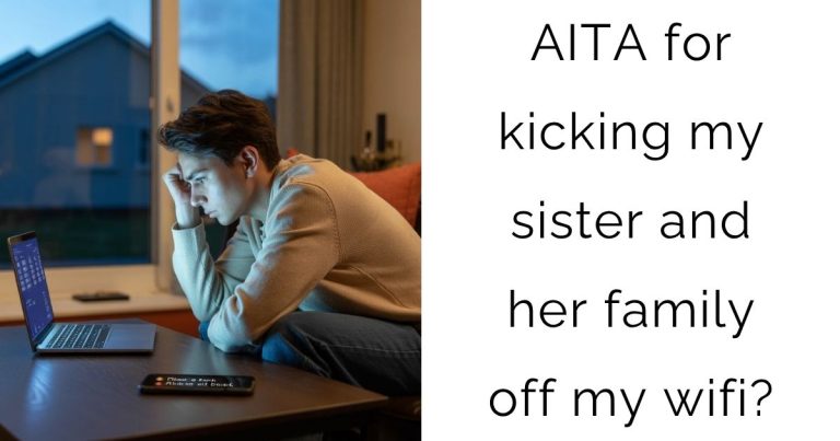 AITA for kicking my sister and her family off my wifi?