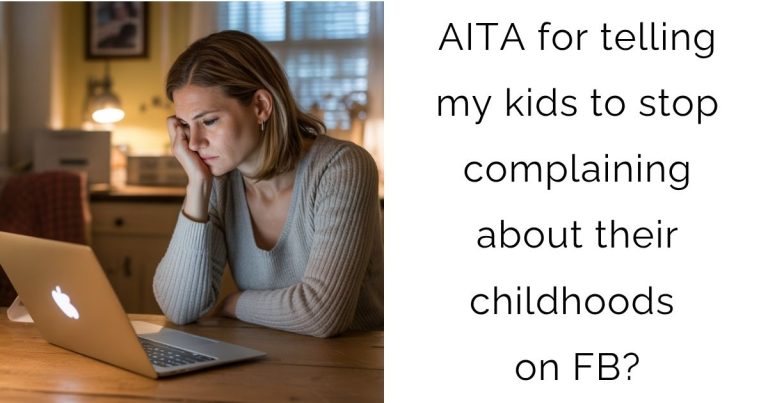 AITA for telling my kids to stop complaining about their childhoods on FB?