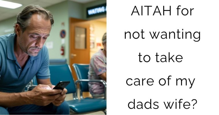 AITAH for not wanting to take care of my dads wife?
