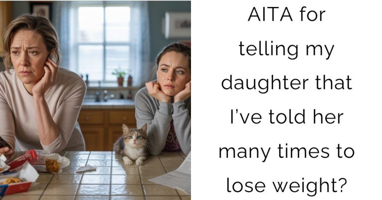 AITA for telling my daughter that I’ve told her many times to lose weight?