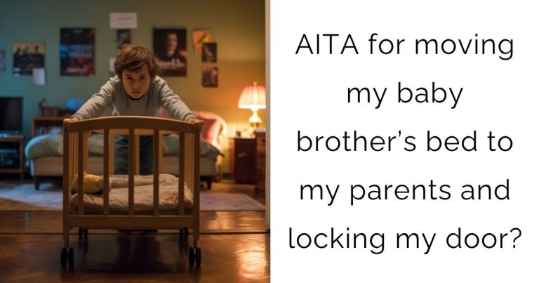 AITA for moving my baby brother’s bed to my parents and locking my door?