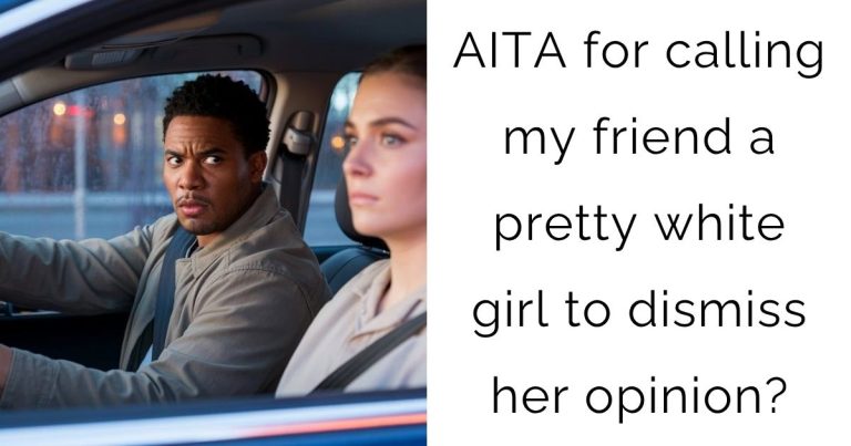 AITA for calling my friend a pretty white girl to dismiss her opinion?