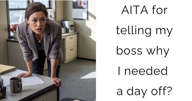 AITA for telling my boss why I needed a day off?