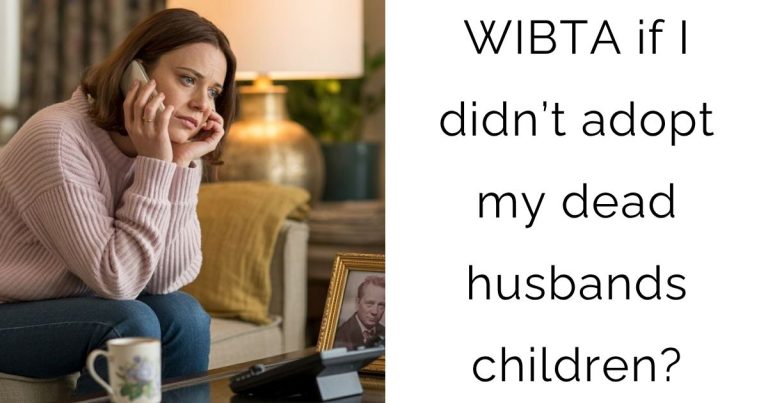 WIBTA if I didn’t adopt my dead husbands children?