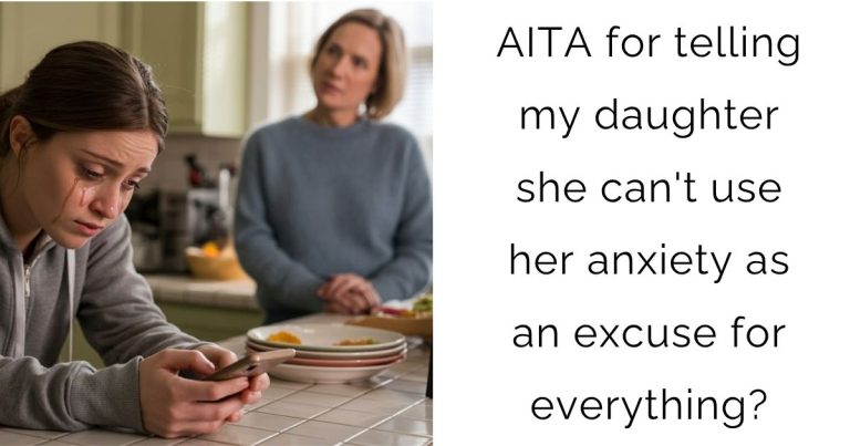 AITA for telling my daughter she can’t use her anxiety as an excuse for everything?