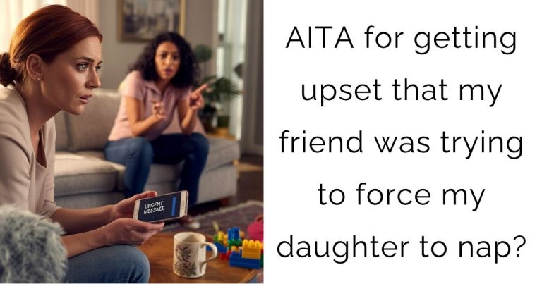 AITA for getting upset that my friend was trying to force my daughter to nap?