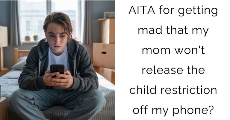 AITA for getting mad that my mom won’t release the child restriction off my phone?