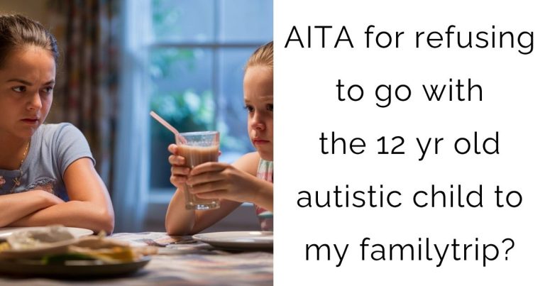 AITA for refusing to go with the 12 yr old autistic child to my familytrip?