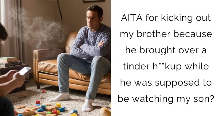 AITA for kicking out my brother because he brought over a tinder h**kup while he was supposed to be watching my son?