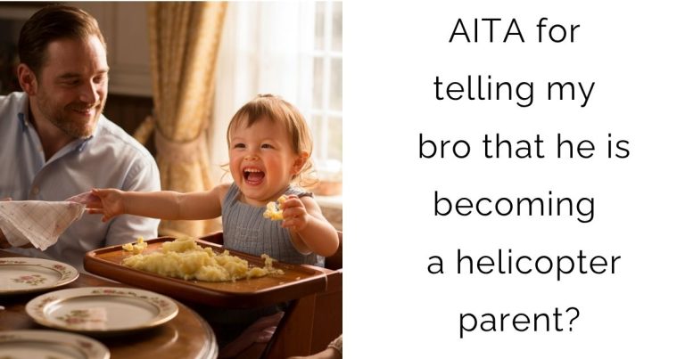 AITA for telling my bro that he is becoming a helicopter parent?