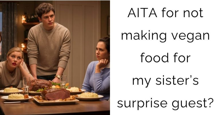 AITA for not making vegan food for my sister’s surprise guest?