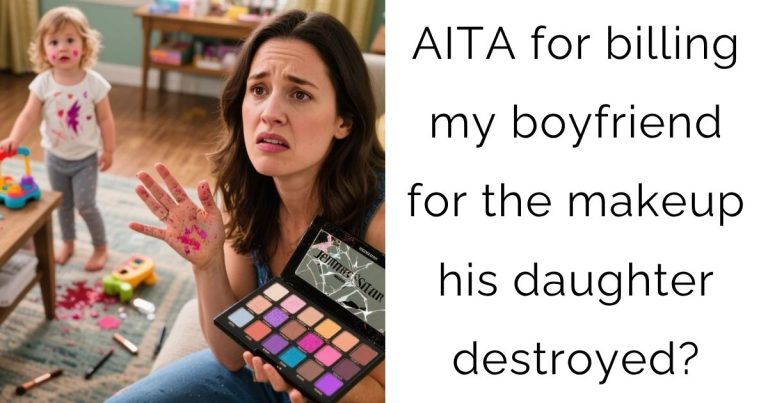 AITA for billing my boyfriend for the makeup his daughter destroyed?