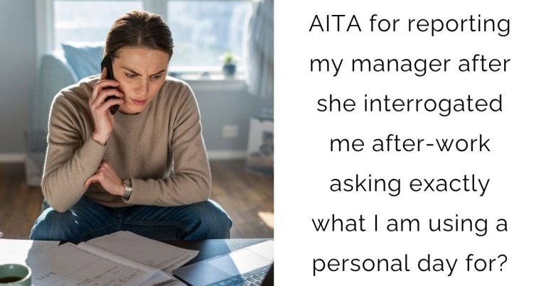 AITA for reporting my manager after she interrogated me after-work asking exactly what I am using a personal day for?
