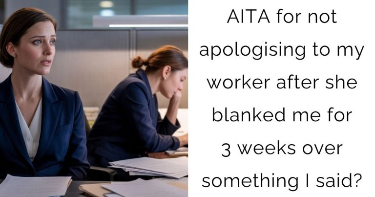 AITA for not apologising to my worker after she blanked me for 3 weeks over something I said?