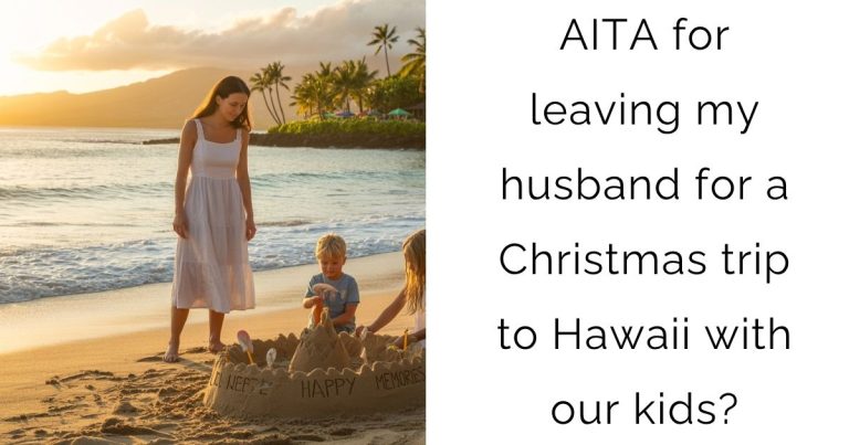 AITA for leaving my husband for a Christmas trip to Hawaii with our kids?