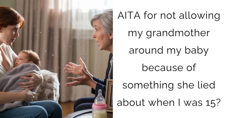 AITA for not allowing my grandmother around my baby because of something she lied about when I was 15?