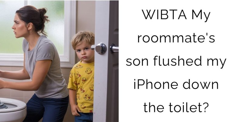 WIBTA My roommate’s son flushed my iPhone down the toilet?