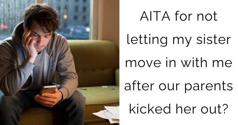 AITA for not letting my sister move in with me after our parents kicked her out?